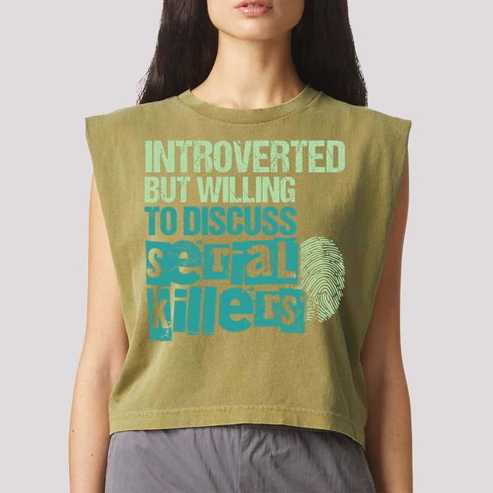 Introverted But Willing To Discuss Serial Killers True Crime Garment-Dyed Women's Muscle Tee