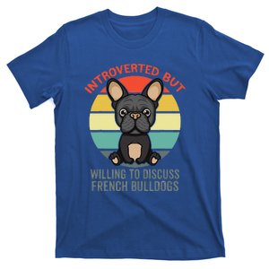 Introverted But Willing To Discuss French Bulldogs T-Shirt