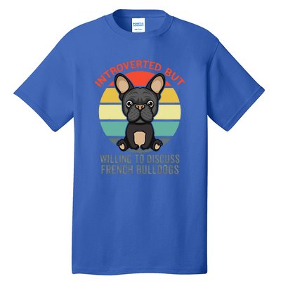 Introverted But Willing To Discuss French Bulldogs Tall T-Shirt