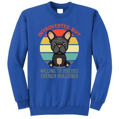 Introverted But Willing To Discuss French Bulldogs Tall Sweatshirt