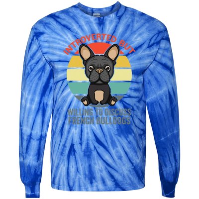 Introverted But Willing To Discuss French Bulldogs Tie-Dye Long Sleeve Shirt