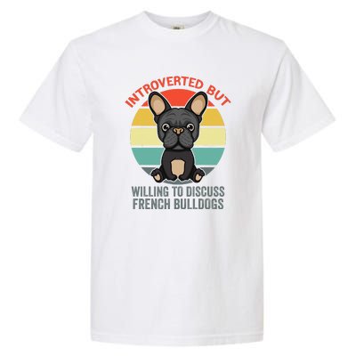 Introverted But Willing To Discuss French Bulldogs Garment-Dyed Heavyweight T-Shirt