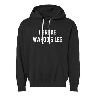 I Broke WahooS Leg Funny Garment-Dyed Fleece Hoodie