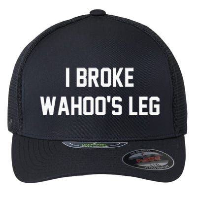 I Broke WahooS Leg Funny Flexfit Unipanel Trucker Cap