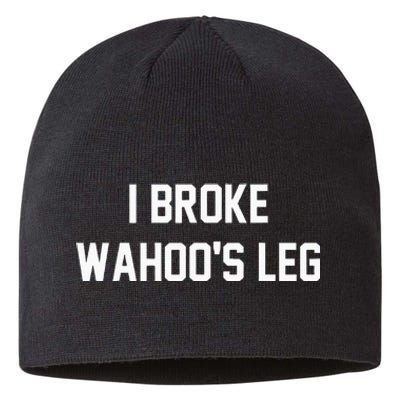 I Broke WahooS Leg Funny Sustainable Beanie