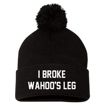 I Broke WahooS Leg Funny Pom Pom 12in Knit Beanie