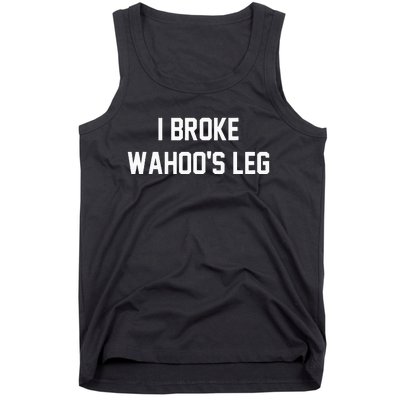 I Broke WahooS Leg Funny Tank Top