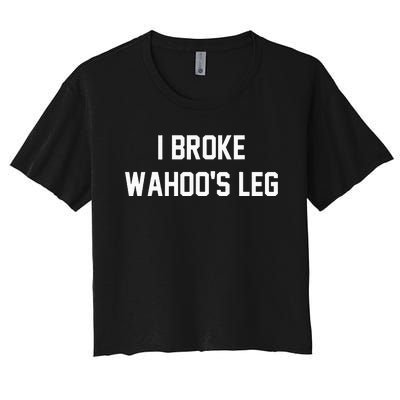 I Broke WahooS Leg Funny Women's Crop Top Tee