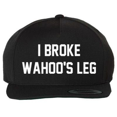 I Broke WahooS Leg Funny Wool Snapback Cap