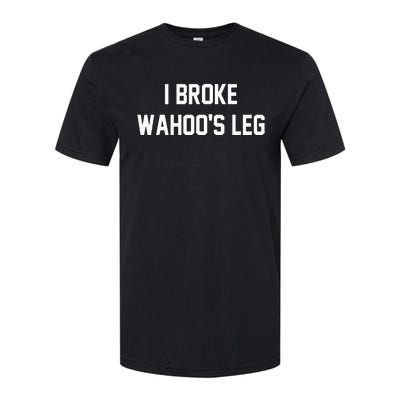 I Broke WahooS Leg Funny Softstyle CVC T-Shirt