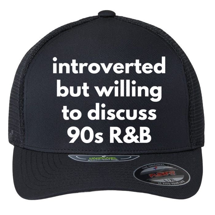 Introverted But Willing To Discuss 90s R&B Funny Music Fan Flexfit Unipanel Trucker Cap