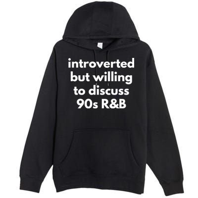 Introverted But Willing To Discuss 90s R&B Funny Music Fan Premium Pullover Hoodie