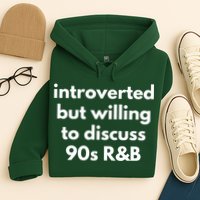 Introverted But Willing To Discuss 90s R&B Funny Music Fan Hoodie
