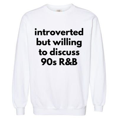 Introverted But Willing To Discuss 90s R&B Funny Music Fan Garment-Dyed Sweatshirt