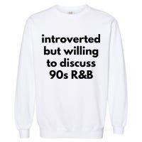 Introverted But Willing To Discuss 90s R&B Funny Music Fan Garment-Dyed Sweatshirt