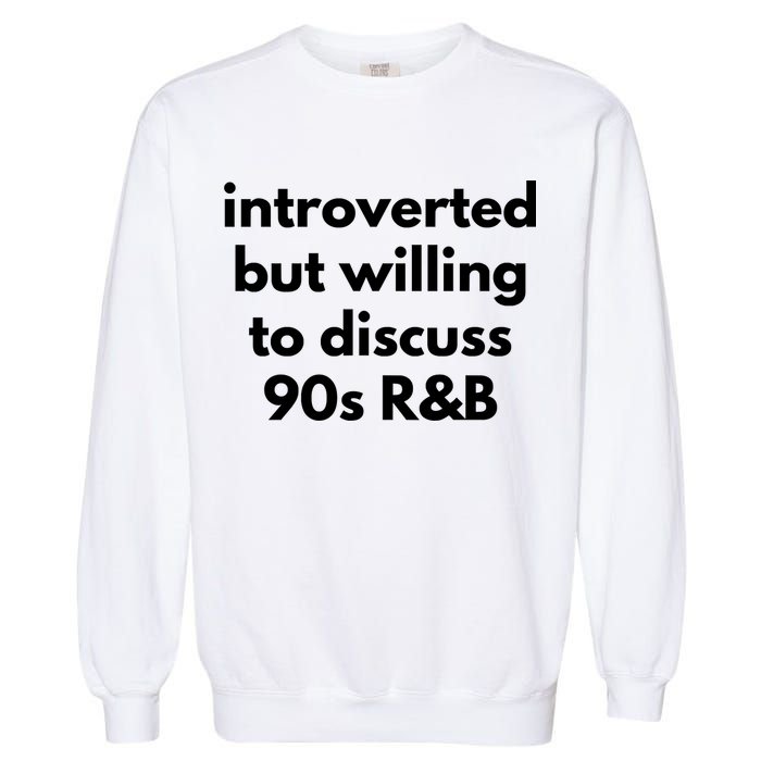 Introverted But Willing To Discuss 90s R&B Funny Music Fan Garment-Dyed Sweatshirt