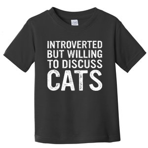 Introverted But Willing To Discuss Cats Funny Cats Lover Toddler T-Shirt