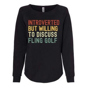 Introverted But Willing To Discuss Fling Golf Funny Fling Golf Future Golfer Womens California Wash Sweatshirt