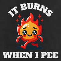 It Burns When I Pee Funny Design Sarcastic Ironic Cool Comfort Performance Bucket Hat