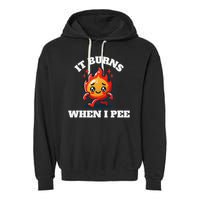 It Burns When I Pee Funny Design Sarcastic Ironic Garment-Dyed Fleece Hoodie