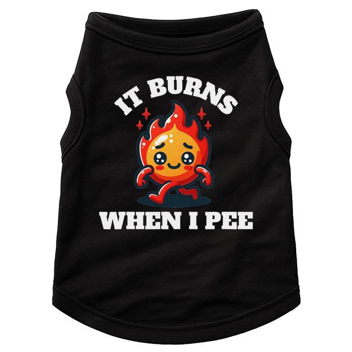 It Burns When I Pee Funny Design Sarcastic Ironic Doggie Tank