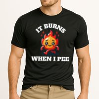It Burns When I Pee Funny Design Sarcastic Ironic Performance Shirt