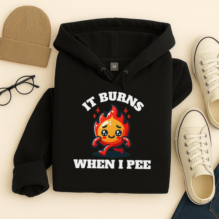 It Burns When I Pee Funny Design Sarcastic Ironic Hoodie