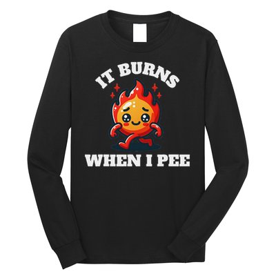 It Burns When I Pee Funny Design Sarcastic Ironic Long Sleeve Shirt