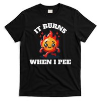 It Burns When I Pee Funny Design Sarcastic Ironic T-Shirt