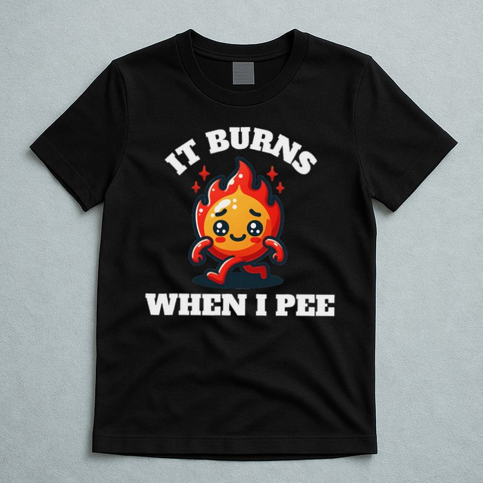 It Burns When I Pee Funny Design Sarcastic Ironic T-Shirt