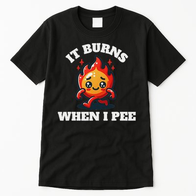 It Burns When I Pee Funny Design Sarcastic Ironic Tall T-Shirt