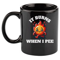 It Burns When I Pee Funny Design Sarcastic Ironic 11oz C Handle Ceramic Mug