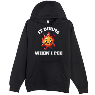 It Burns When I Pee Funny Design Sarcastic Ironic Premium Pullover Hoodie