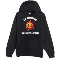It Burns When I Pee Funny Design Sarcastic Ironic Premium Pullover Hoodie
