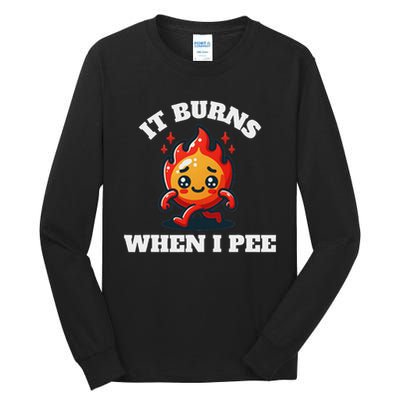 It Burns When I Pee Funny Design Sarcastic Ironic Tall Long Sleeve T-Shirt