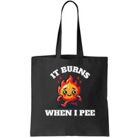 It Burns When I Pee Funny Design Sarcastic Ironic Bag