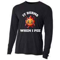 It Burns When I Pee Funny Design Sarcastic Ironic Cooling Performance Long Sleeve Crew
