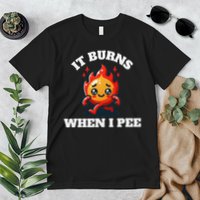 It Burns When I Pee Funny Design Sarcastic Ironic Premium T-Shirt