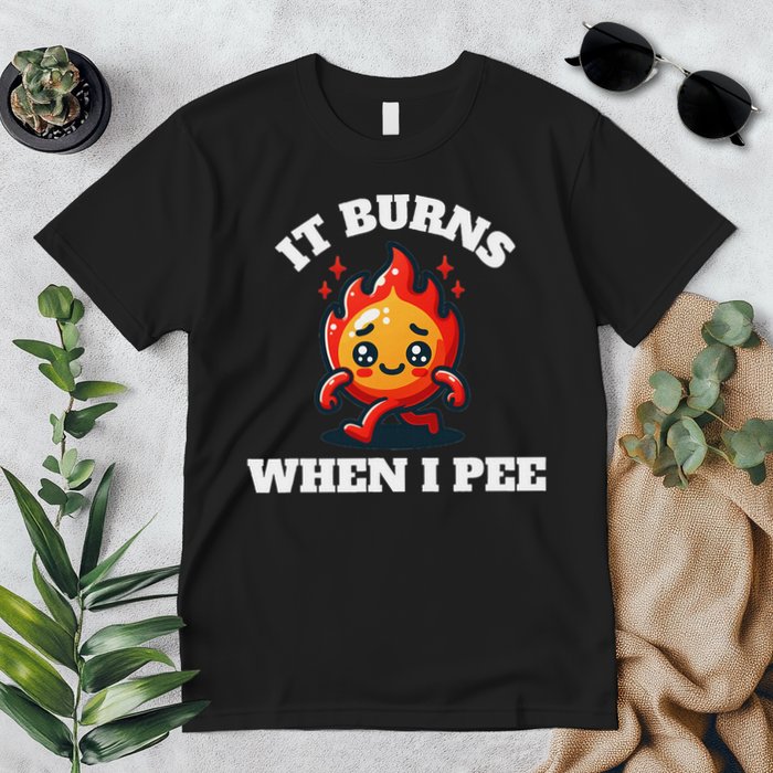 It Burns When I Pee Funny Design Sarcastic Ironic Premium T-Shirt