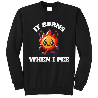 It Burns When I Pee Funny Design Sarcastic Ironic Tall Sweatshirt