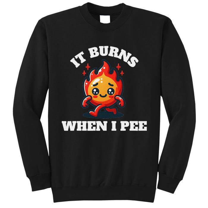 It Burns When I Pee Funny Design Sarcastic Ironic Tall Sweatshirt