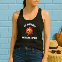 It Burns When I Pee Funny Design Sarcastic Ironic Womens Tank Top