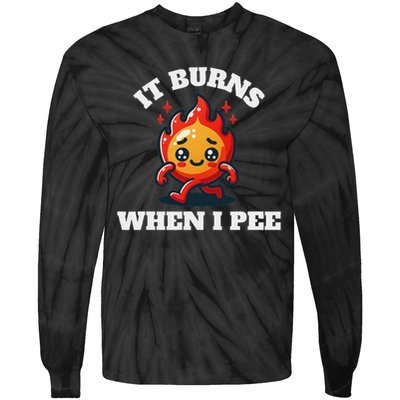 It Burns When I Pee Funny Design Sarcastic Ironic Tie-Dye Long Sleeve Shirt