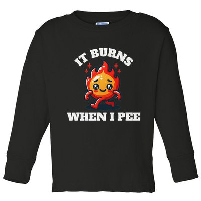 It Burns When I Pee Funny Design Sarcastic Ironic Toddler Long Sleeve Shirt