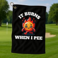 It Burns When I Pee Funny Design Sarcastic Ironic Golf Towel