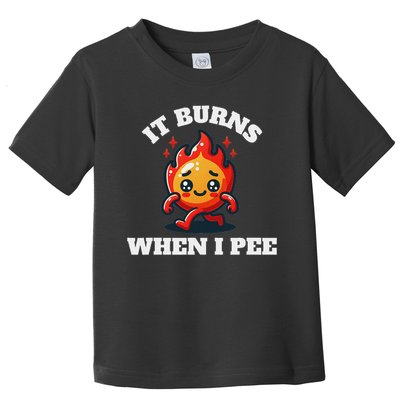 It Burns When I Pee Funny Design Sarcastic Ironic Toddler T-Shirt