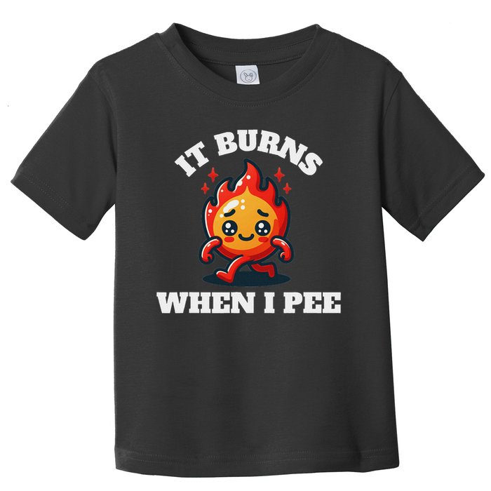 It Burns When I Pee Funny Design Sarcastic Ironic Toddler T-Shirt