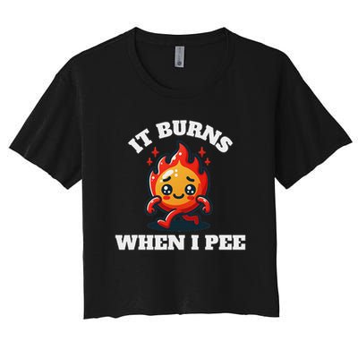 It Burns When I Pee Funny Design Sarcastic Ironic Crop Top