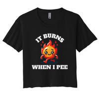 It Burns When I Pee Funny Design Sarcastic Ironic Crop Top