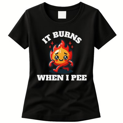 It Burns When I Pee Funny Design Sarcastic Ironic Womens T-Shirt